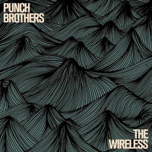PUNCH BROTHERS - WIRELESS