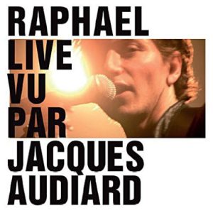 RAPHAEL - LIVE VU PAR JACQUES AUDIARD 2011