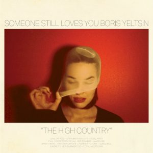 SOMEONE STILL LOVES YOU BORIS YELTSIN - HIGH COUNTRY