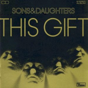 SONS & DAUGHTERS - THIS GIFT