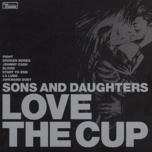 SONS AND DAUGHTERS - LOVE THE CUP