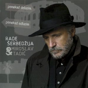 ŠERBEDŽIJA RADE & TADIĆ MIROSLAV - PONEKAD DOLAZIM, PONEKAD ODLAZIM