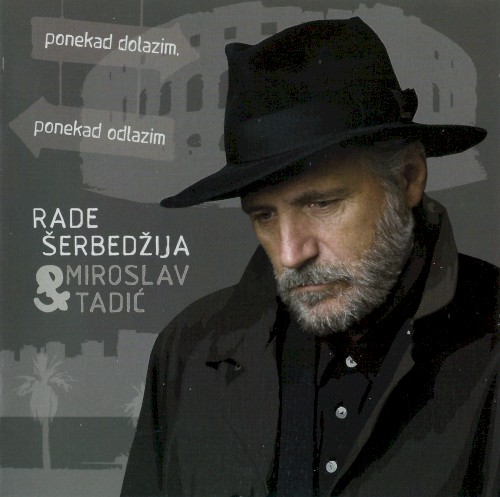 ŠERBEDŽIJA RADE & TADIĆ MIROSLAV - PONEKAD DOLAZIM, PONEKAD ODLAZIM