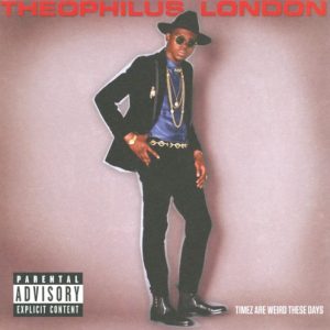THEOPHILUS LONDON - TIMEZ ARE WEIRD THESE DAYS