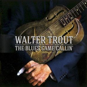 TROUT WALTER - BLUES CAME CALLIN'