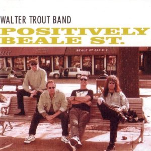 TROUT WALTER BAND - POSITIVELY BEALE STREET