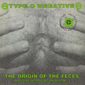 TYPE O NEGATIVE - ORIGIN OF THE FECES
