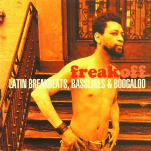 V.A. - FREAK OFF: LATIN BREAKBEATS, BASSLINES & BOOGALOO