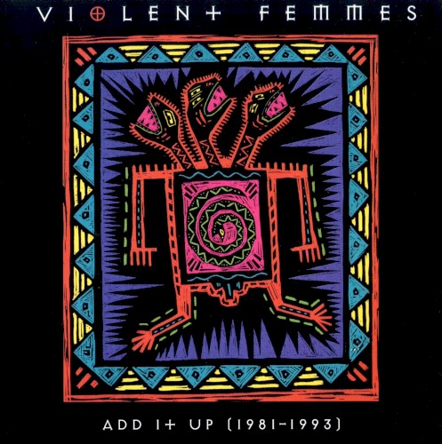 VIOLENT FEMMES - ADD IT UP(81-93)