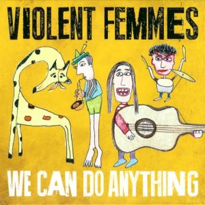 VIOLNT FEMMES - WE CAN DO ANYTHING