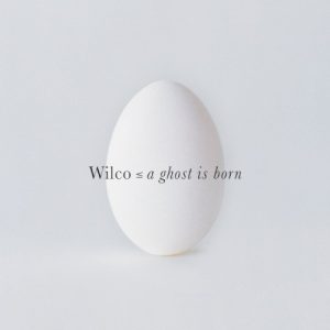 WILCO - GHOST IS BORN