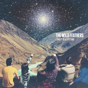 WILD FEATHERS - LONELY IS A LIFETIME