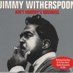 WITHERSPOON JIMMY - AIN'T NOBODY'S BUSINESS