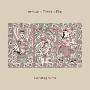 YORKSTON/THORNE/KHAN - EVERYTHING SACRED