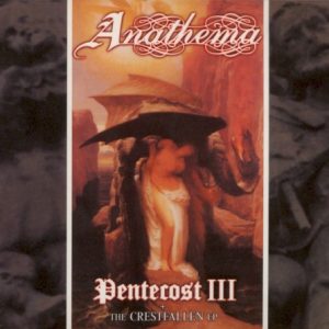 ANATHEMA - PENTECOST+CRESTFALLEN