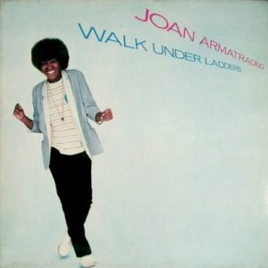 ARMATRADING JOAN - WALK UNDER LADDERS