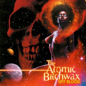 ATOMIC BITCHWAX - SPIT BLOOD
