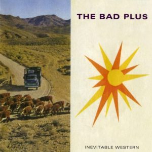 BAD PLUS - INEVITABLE WESTERN