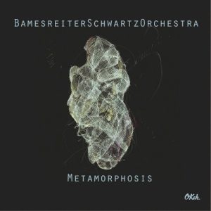 BAMESREITER SCHWARZZ ORCHESTRA - METAMORPHOSIS
