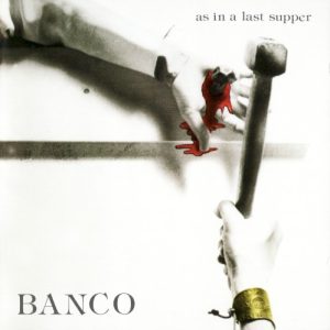BANCO - AS IN A LAST SUPPER