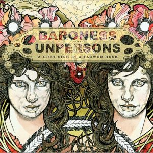 BARONESS & UNPERSONS - GREY STORY IN A FLOWER HUSK