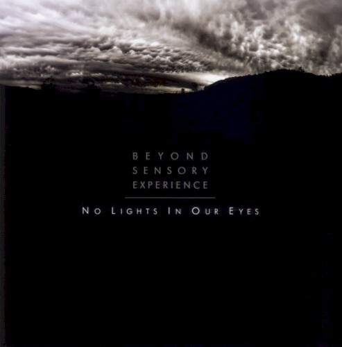 BEYOND SENSORY EXPERIENCE - NO LIGHTS IN OUR EYES