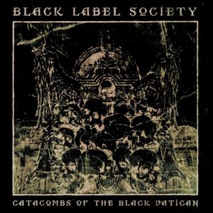 BLACK LABEL SOCIETY - CATACOMBS OF THE BLACK VATICAN...LTD