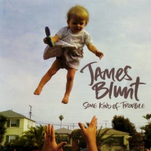 BLUNT JAMES - SOME KIND OF TROUBLE