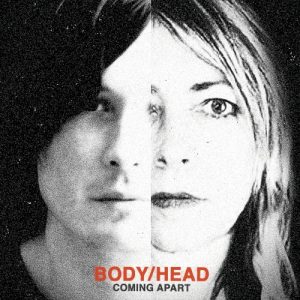 BODY/HEAD - COMING APPART