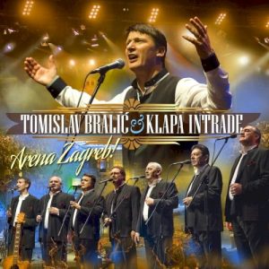 BRALIĆ TOMISLAV & KLAPA INTRADE - ARENA ZAGREB