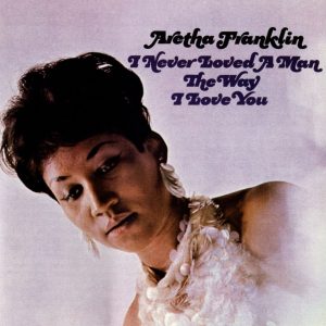 FRANKLIN ARETHA - I NEVER LOVED A MAN THE WAY I LOVE YOU LP