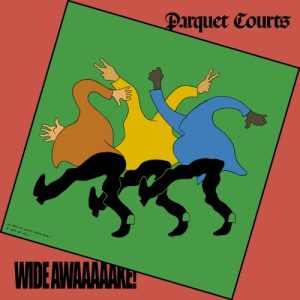 PARQUET COURTS - WIDE AWAAAAAAKE