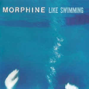 MORPHINE - LIKE SWIMMAING