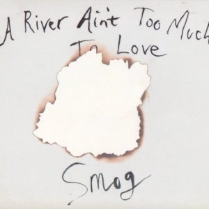 SMOG - RIVER AIN'T TOO MUCH TO LOVE