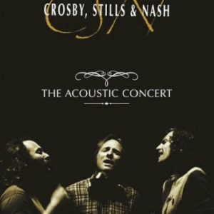 CROSBY STILLS & NASH - ACOUSTIC CONCERT