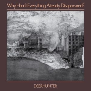 DEERHUNTER - WHY HASN'T EVERYTHING ALREADY DISSAPEWRED...CD