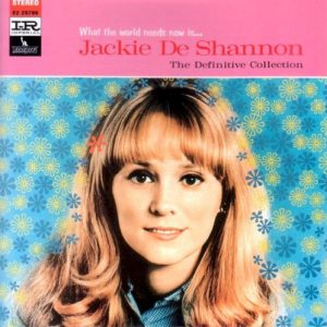 DeSHANNON JACKIE - WHAT THE WORLD NEEDS NOW IS...