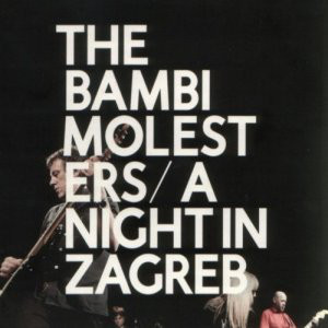 BAMBI MOLESTERS - NIGHT IN ZAGREB: LIVE...LTD.