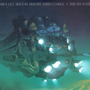 CHUI I JAZZ ORKESTAR HRT - CHUI OVU GLAZBU DCD