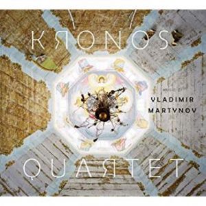 KRONOS QUARTET - MUSIC OF VLADIMIR MARTYNOV