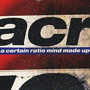 CERTAIN RATIO - MIND MADE UP...LP2