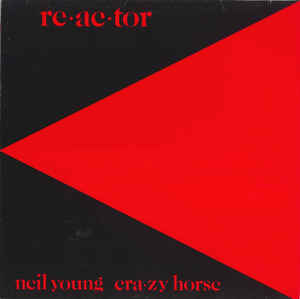 YOUNG NEIL & CRAZY HORSE - REACTOR