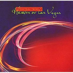 COCTEAU TWINS - HEAVEN OR LAS VEGAS