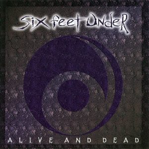 SIX FEET UNDER - ALIVE AND DEAD  CD