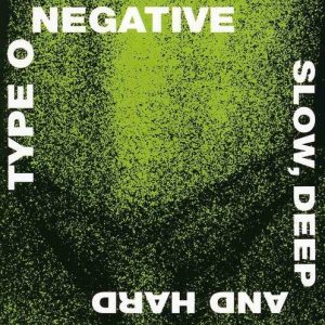 TYPE O NEGATIVE - SLOW,DEEP AND HARD