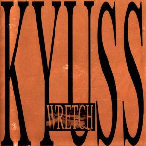KYUSS - WRETCH