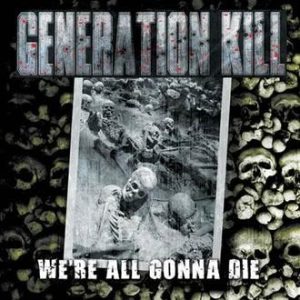 GENERATION KILL - WE´RE ALL GONNA DIE