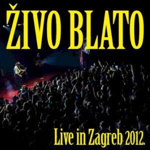 ŽIVO BLATO - LIVE IN ZAGREB 2012