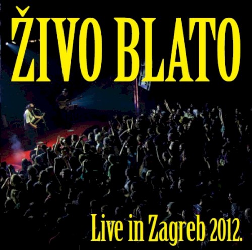ŽIVO BLATO - LIVE IN ZAGREB 2012