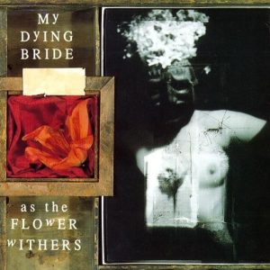 MY DYING BRIDE - AS THE FLOWER WITHERS